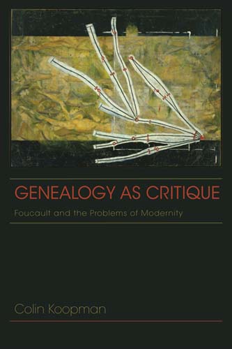 Genealogy as Critique: Foucault and the Problems of Modernity (American Philosophy) Colin Koopman